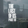 The Last of Us Part III в процессе создания